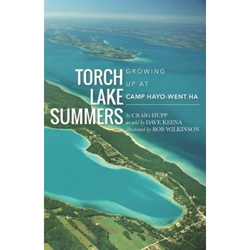 Torch Lake Summers: Growing Up at Camp Hayo-Went-Ha