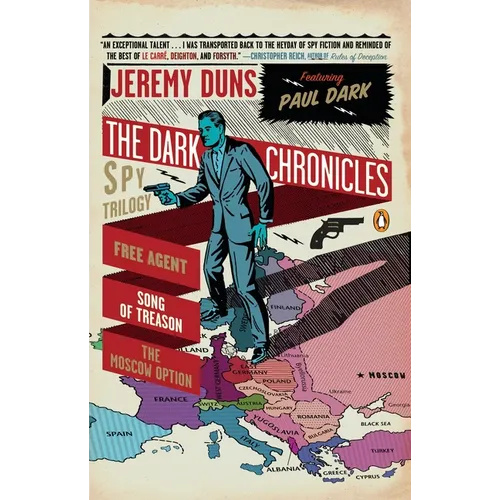 The Dark Chronicles: A Spy Trilogy: Free Agent, Song of Treason, the Moscow Option