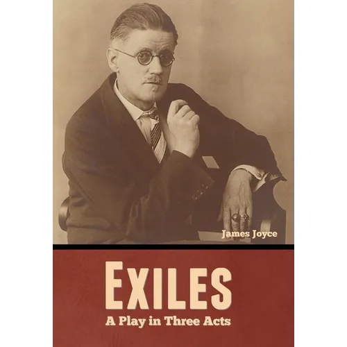 Exiles: A Play in Three Acts