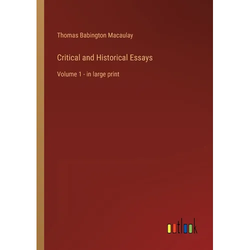 Critical and Historical Essays: Volume 1 - in large print