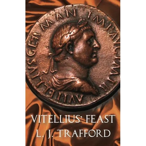 Vitellius' Feast: The Four Emperors Series: Book IV