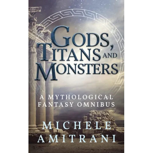 Gods, Titans and Monsters: A Mythological Fantasy Omnibus