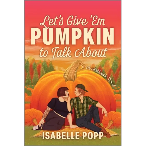 Let's Give 'em Pumpkin to Talk about: A Quirky Pumpkin Spicy Small Town Rivals to Lovers Fall Romance