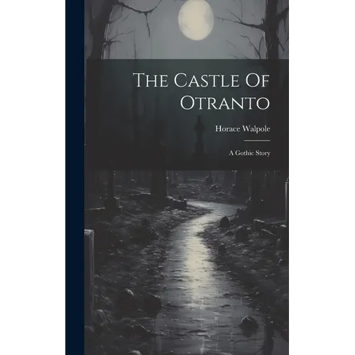 The Castle Of Otranto: A Gothic Story