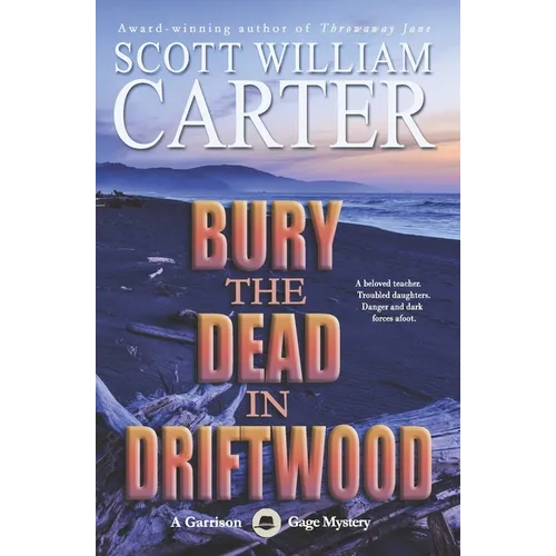 Bury the Dead in Driftwood: A Garrison Gage Mystery