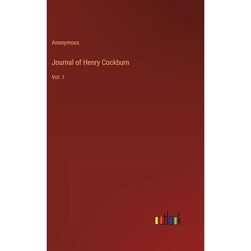 Journal of Henry Cockburn: Vol. I