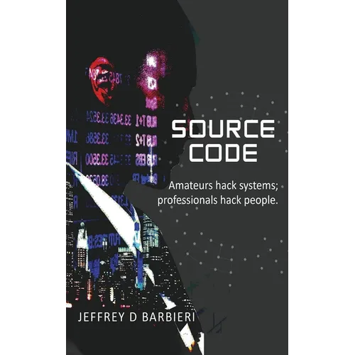 Source Code: Amateurs hack systems; professionals hack people.
