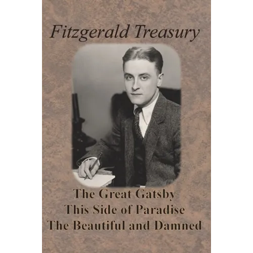 Fitzgerald Treasury - The Great Gatsby, This Side of Paradise, The Beautiful and Damned