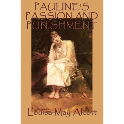 Pauline's Passion and Punishment: A Sensation Novel of Ambition, Deception, and Consequence