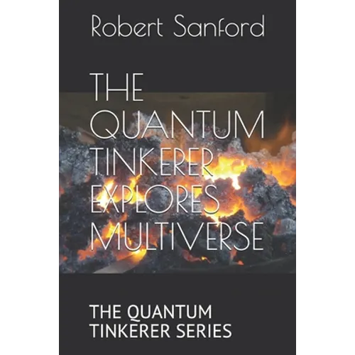 The Quantum Tinkerer Explores Multiverse: The Quantum Tinkerer Series