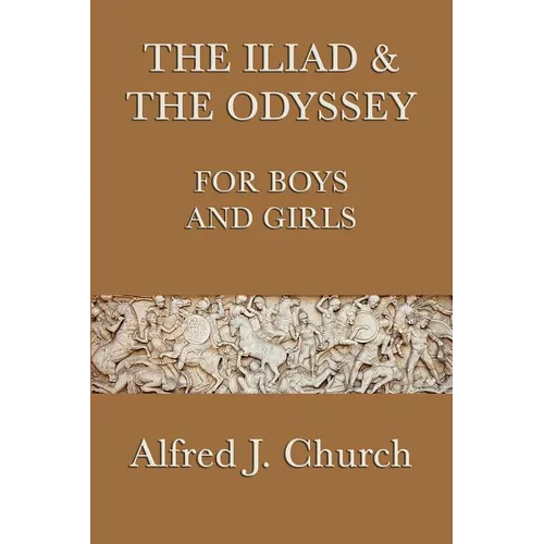 The Iliad & the Odyssey for Boys and Girls: The Great Greek Epics Retold for Young Readers