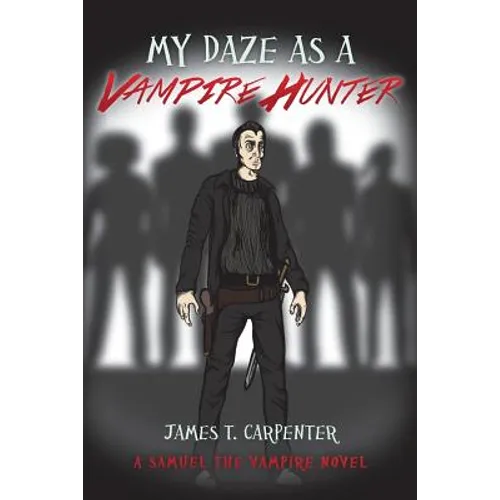 My Daze as a Vampire Hunter: A Samuel the Vampire Novel