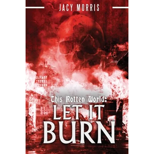 This Rotten World: Let It Burn
