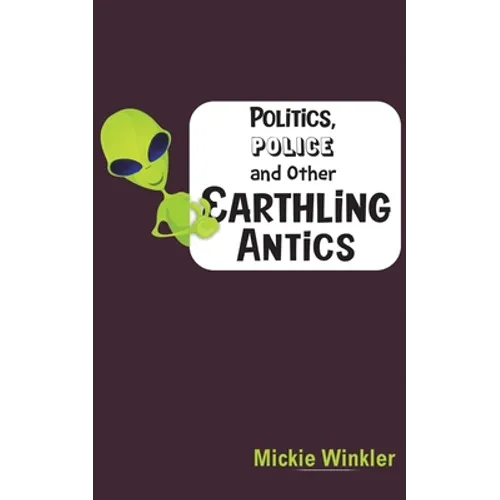Politics, Police and Other Earthling Antics