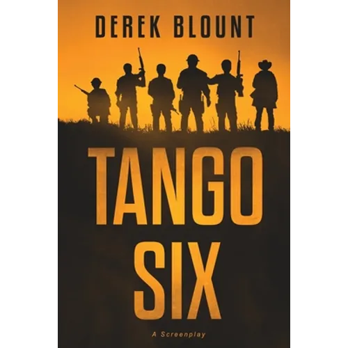 Tango Six: A Screenplay
