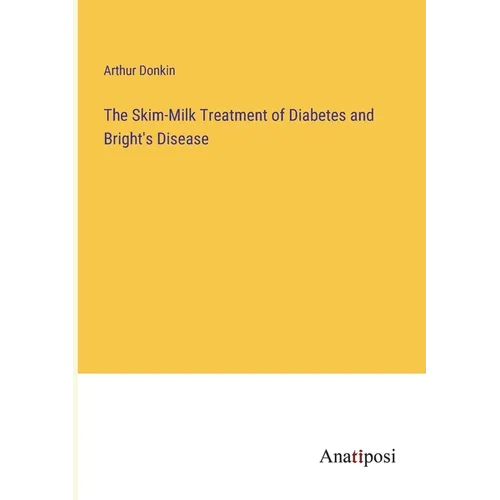 The Skim-Milk Treatment of Diabetes and Bright's Disease