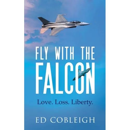 Fly with the Falcon: Love. Loss. Liberty.