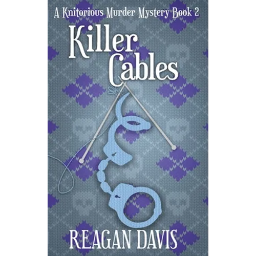 Killer Cables: A Knitorious Murder Mystery Book 2