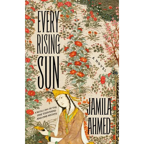 Every Rising Sun: A Retelling of the One Thousand and One Nights
