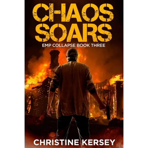 Chaos Soars: A Post-apocalyptic EMP Survival Thriller (EMP Collapse Book Three)