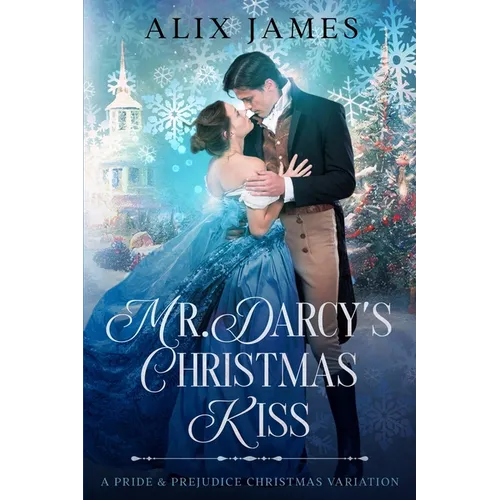 Mr. Darcy's Christmas Kiss: A Pride & Prejudice Christmas Variation