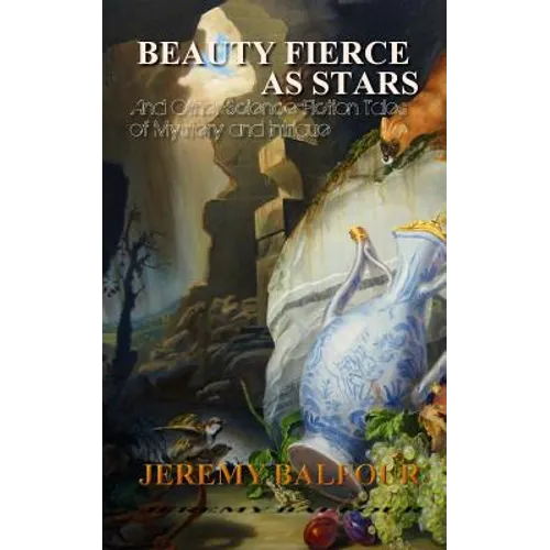 Beauty Fierce as Stars: And Other Science-Fiction Tales of Mystery and Intrigue