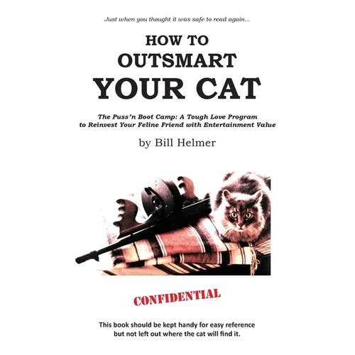 How to Outsmart Your Cat: The Puss 'n Boot Camp: A Tough Love Program to Reinvest Your Feline Friend with Entertainment Value