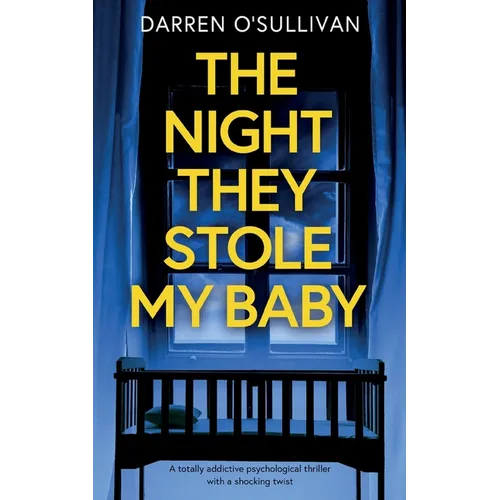 The Night They Stole My Baby: A totally addictive psychological thriller with a shocking twist