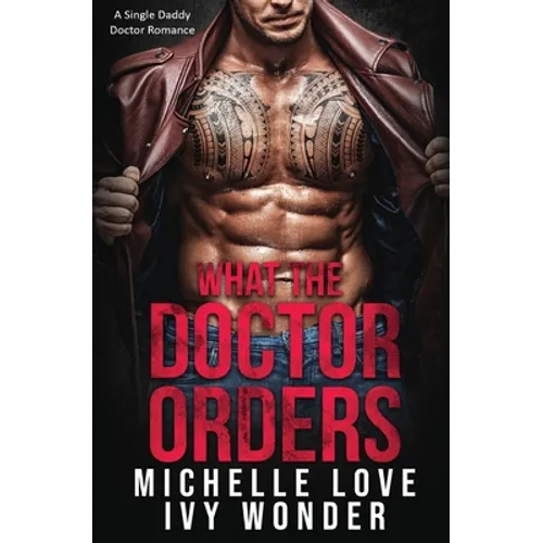 What the Doctor Orders: A Single Daddy Doctor Romance