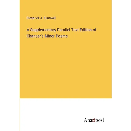 A Supplementary Parallel Text Edition of Chancer's Minor Poems