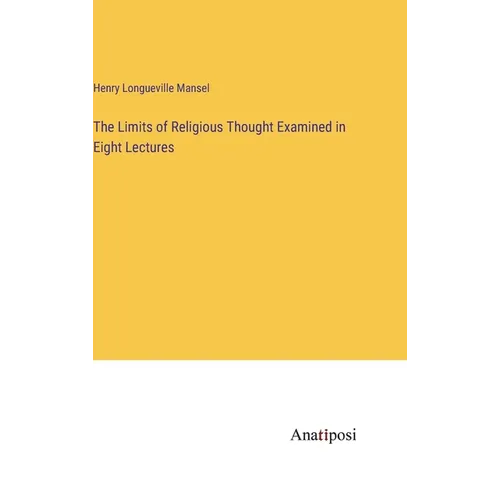 The Limits of Religious Thought Examined in Eight Lectures