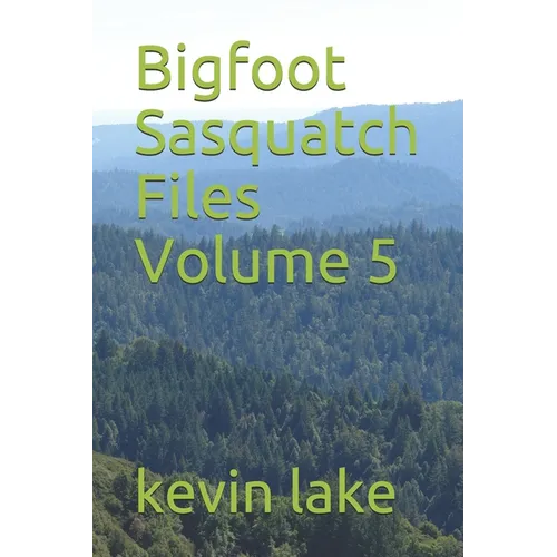 Bigfoot Sasquatch Files Volume 5