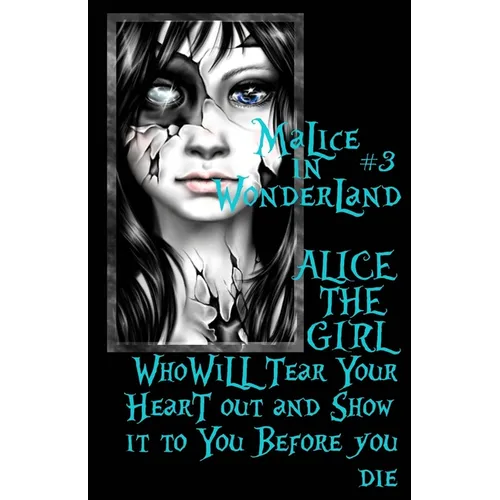 Malice In Wonderland #3: Alice the Girl Who Will Tear Your Heart Out and Show It To You Before You Die