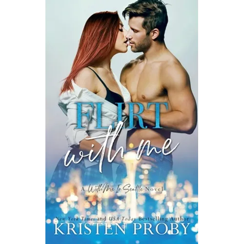 Flirt With Me: A With Me In Seattle Novel