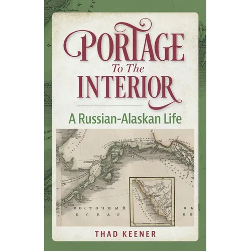 Portage to the Interior: A Russian-Alaskan Life