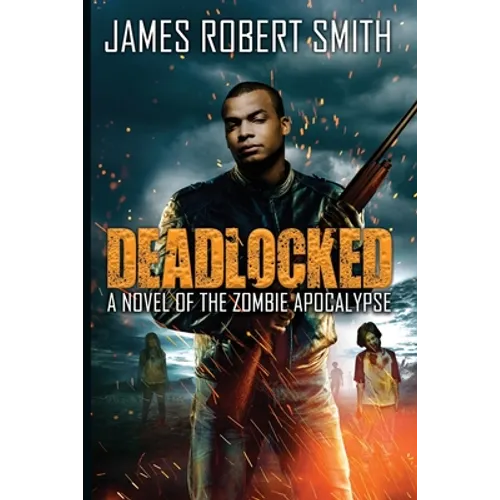 Deadlocked: A Novel of the Zombie Apocalypse