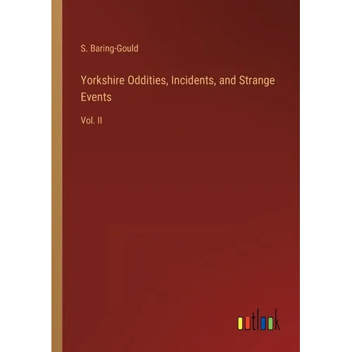 Yorkshire Oddities, Incidents, and Strange Events: Vol. II