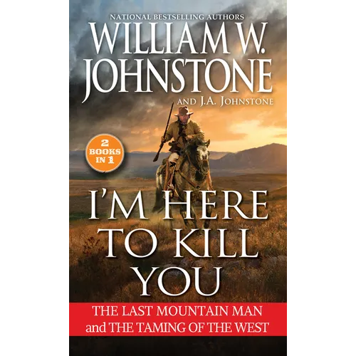 I'm Here to Kill You: The Last Mountain Man and the Taming of the West