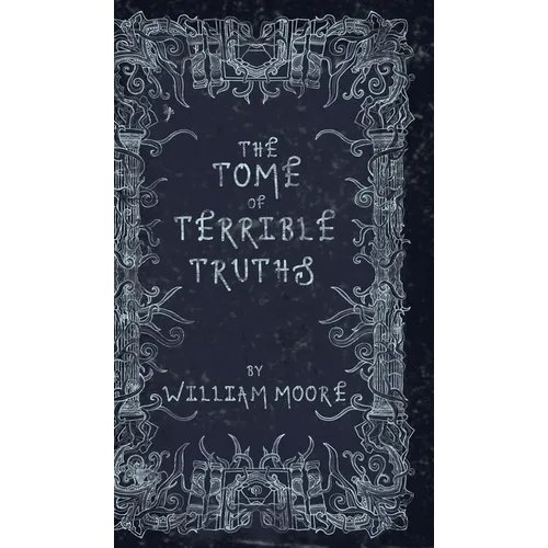 The Tome of Terrible Truths: A further sinister collection of forgotten nursery rhymes, superstitions, riddles, spells and more...
