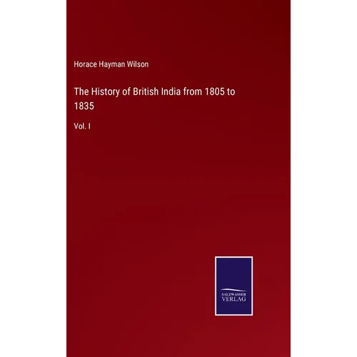 The History of British India from 1805 to 1835: Vol. I
