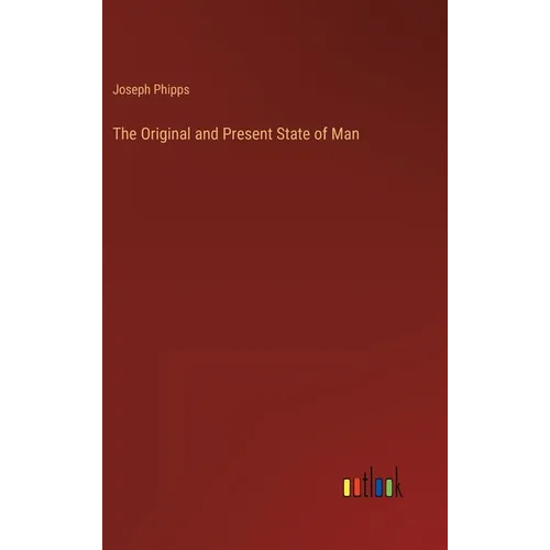 The Original and Present State of Man