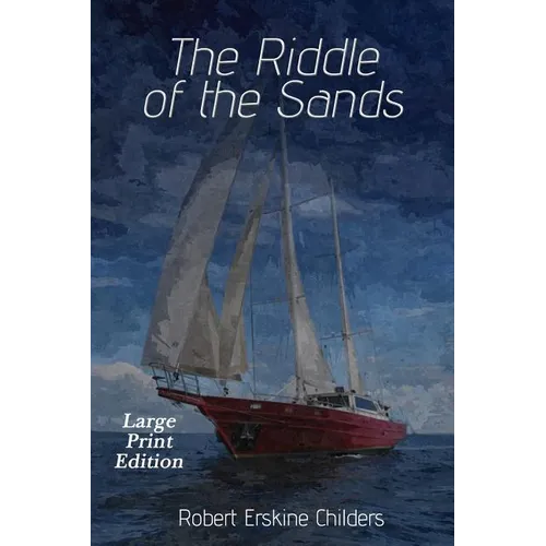 The Riddle of the Sands: Large Print Edition