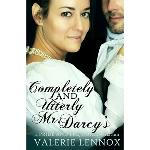 Completely and Utterly Mr. Darcy's: a Pride and Prejudice variation