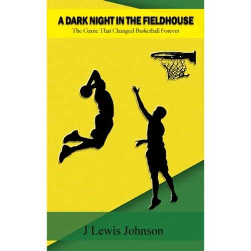 A Dark Night in the Fieldhouse: The Game that Changed Basketball Forever