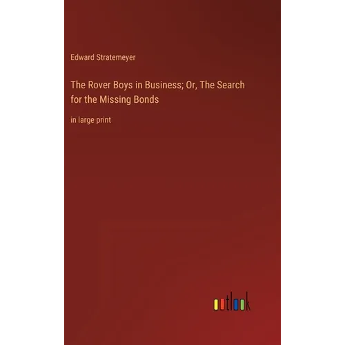 The Rover Boys in Business; Or, The Search for the Missing Bonds: in large print