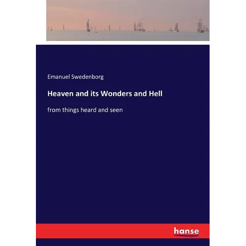 Heaven and its Wonders and Hell: from things heard and seen