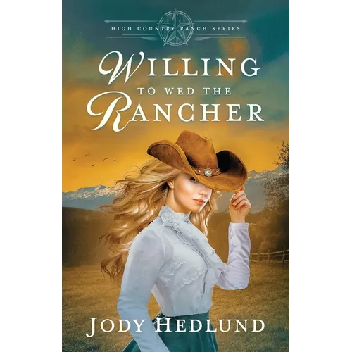 Willing to Wed the Rancher: A Sweet Historical Romance
