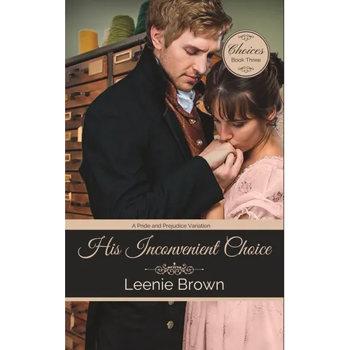 His Inconvenient Choice: A Pride and Prejudice Variation