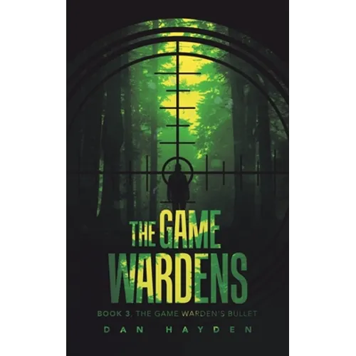 The Game Wardens: Book 3, the Game Warden's Bullet
