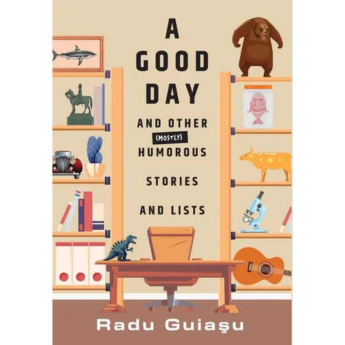 A Good Day and Other (Mostly) Humorous Stories and Lists